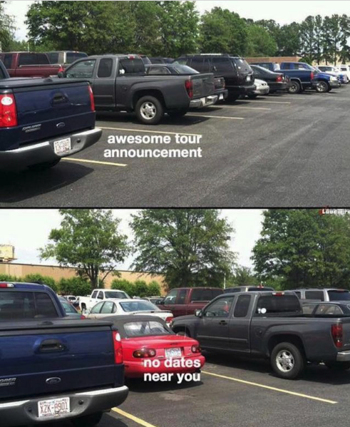 A meme from Instagram that show a parking lot with an open space in between to trucks. Over the empty space it says "awesome tour announcement" but as you get closer to the spot you see there is a tiny car in the space pulled all the way forward, with text over it that says "no dates near you."